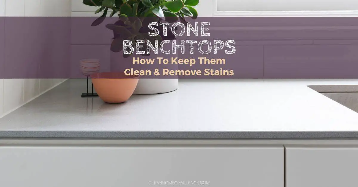 Stone Benchtops How To Keep Them Clean & Remove Stains