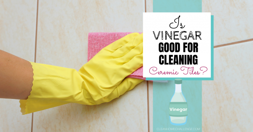 Is Vinegar Good For Cleaning Ceramic Tiles