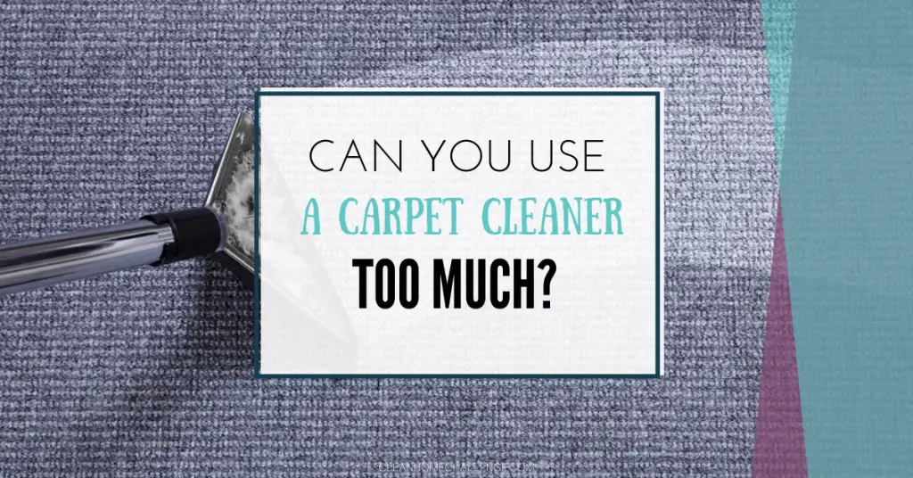 Can You Use A Carpet Cleaner Too Much?