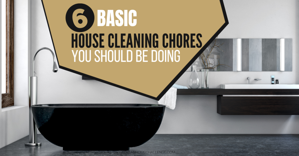 6 Basic House Cleaning Chores You Should Be Doing