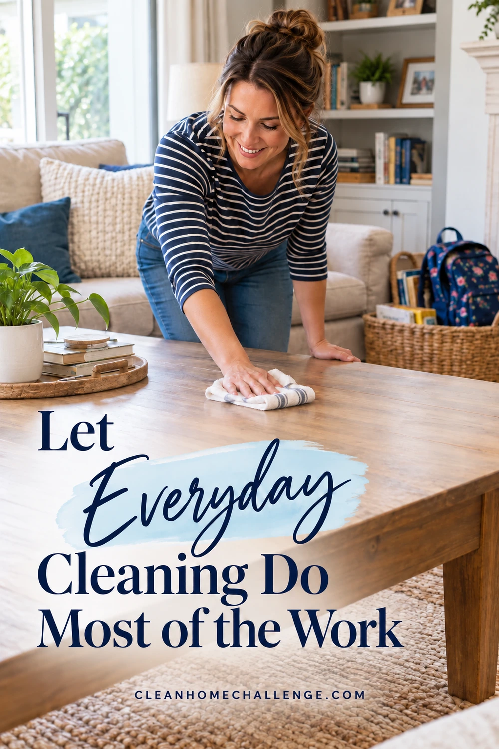 A smiling woman wipes a wood coffee table with a cloth in a lived-in living room, with a backpack in a basket and an everyday-cleaning headline.