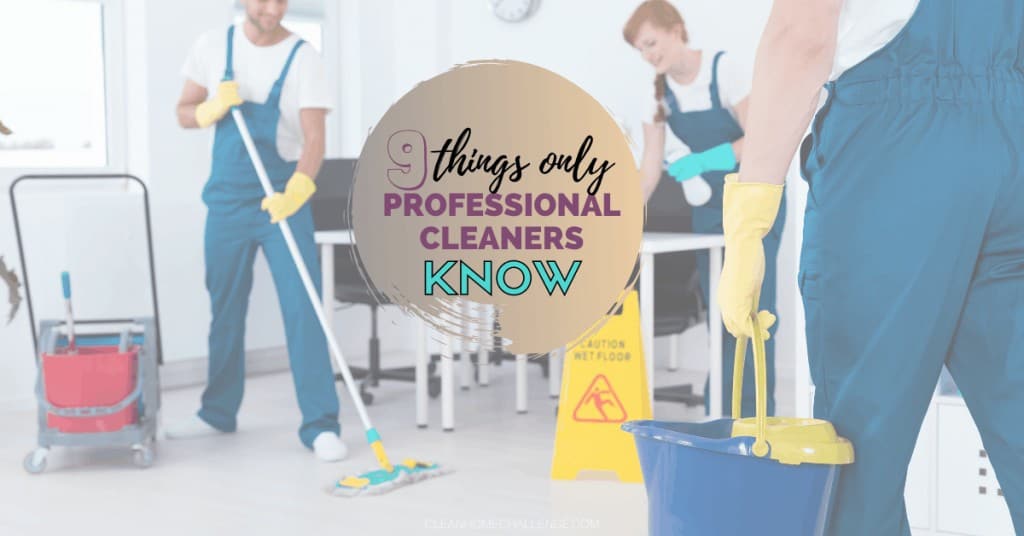 9 Things Only Professional Cleaners Know